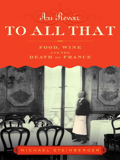 Title details for Au Revoir to All That by Michael Steinberger - Available